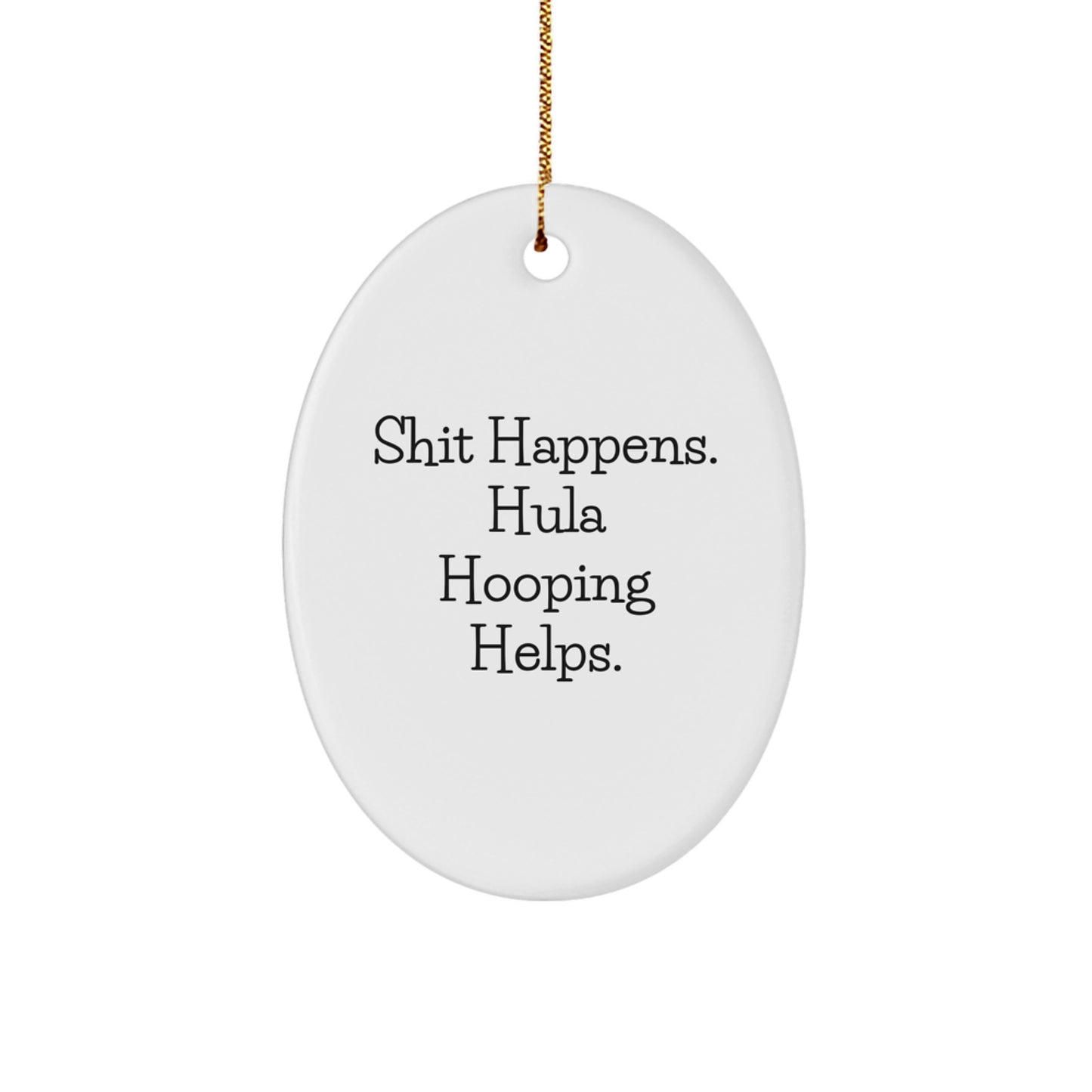 Hula Hooping Gifts for Women, Men, Friends, or Family - Shit Happens. Hula Hooping Helps. - Oval Ornament for Christmas Decor - Image 1
