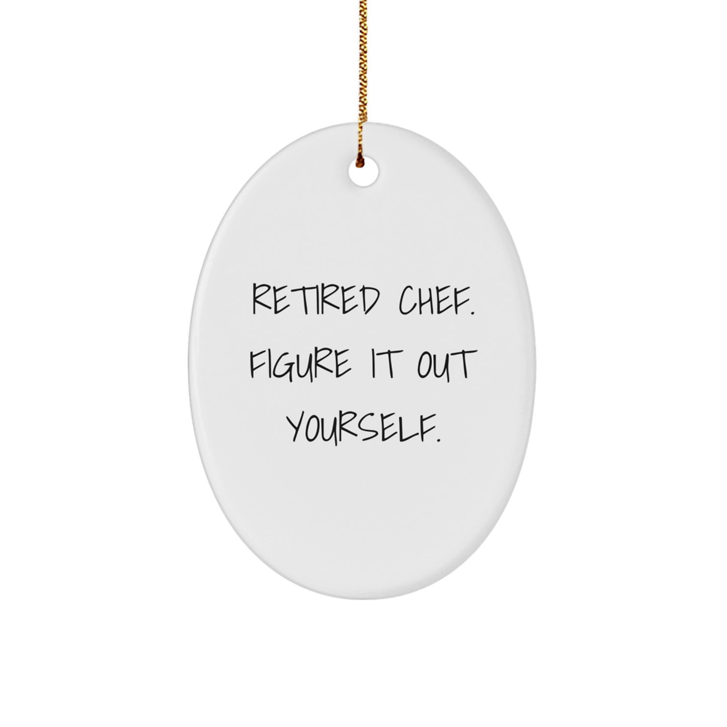 Funny Chef Gifts for Him from Friends, 'Retired Chef. Figure It Out Yourself.' Oval Ornament for Christmas - Image 1
