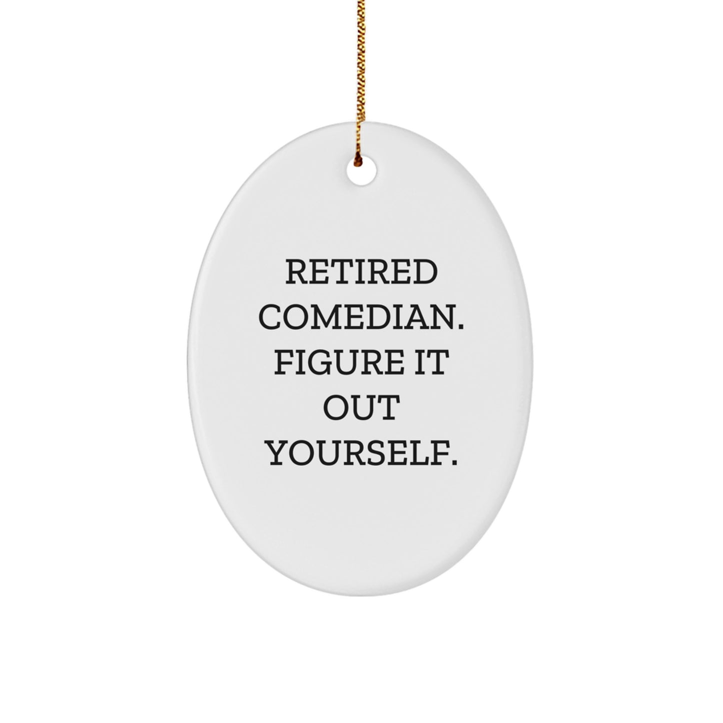 Comedian Gifts from Friends - Retired Comedian Figure It Out Yourself Oval Ornament, Cute Christmas Memorable Present for Comedian Fans - Image 1