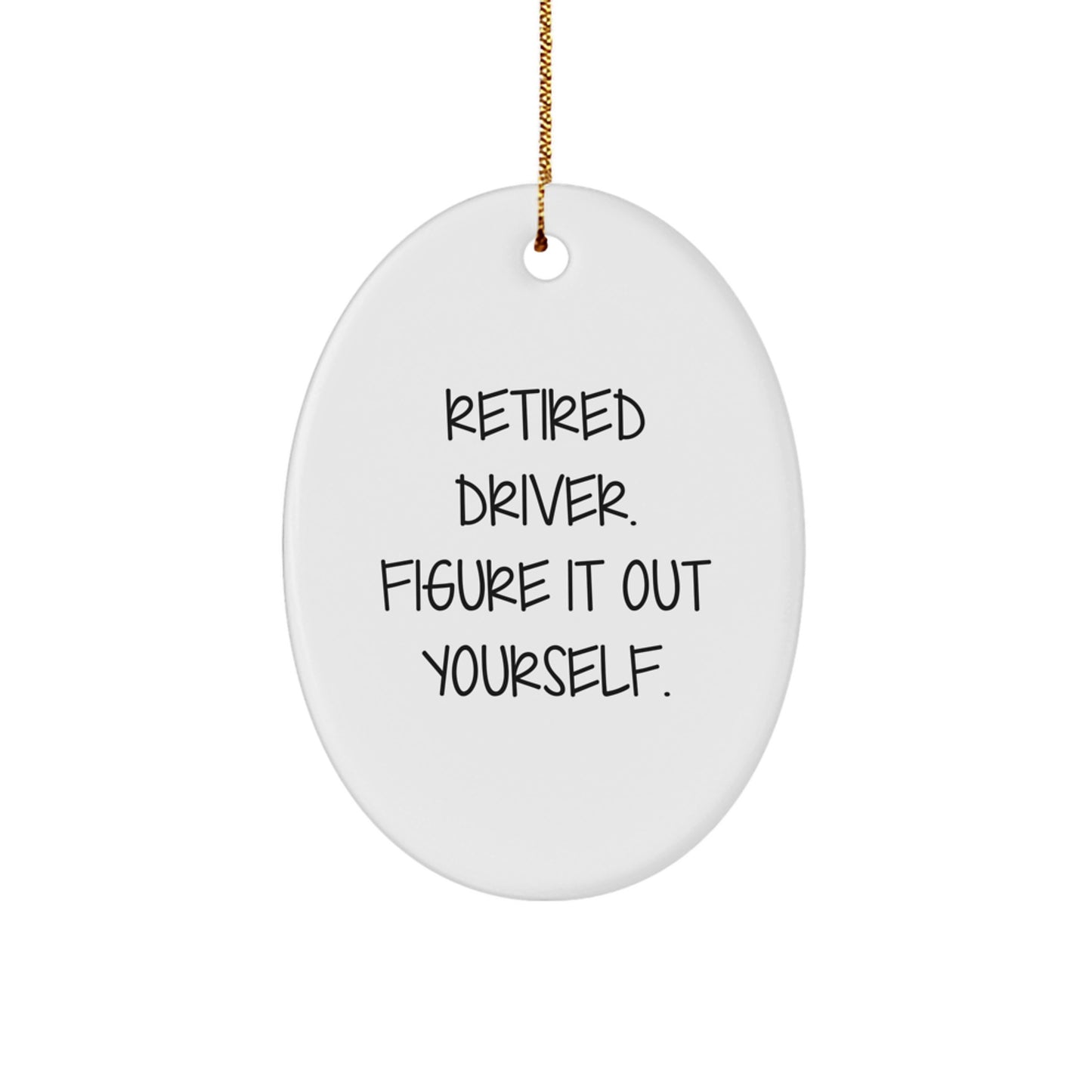 Funny Retirement Gifts for Drivers - 'Figure It Out Yourself' Oval Ornament, Gifts from Family for Christmas - Image 1
