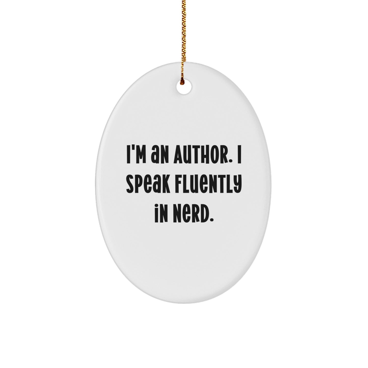 Author Gifts from Friends - I'm An Author. I Speak Fluently In genius. - Oval Ornament for Christmas - Image 1