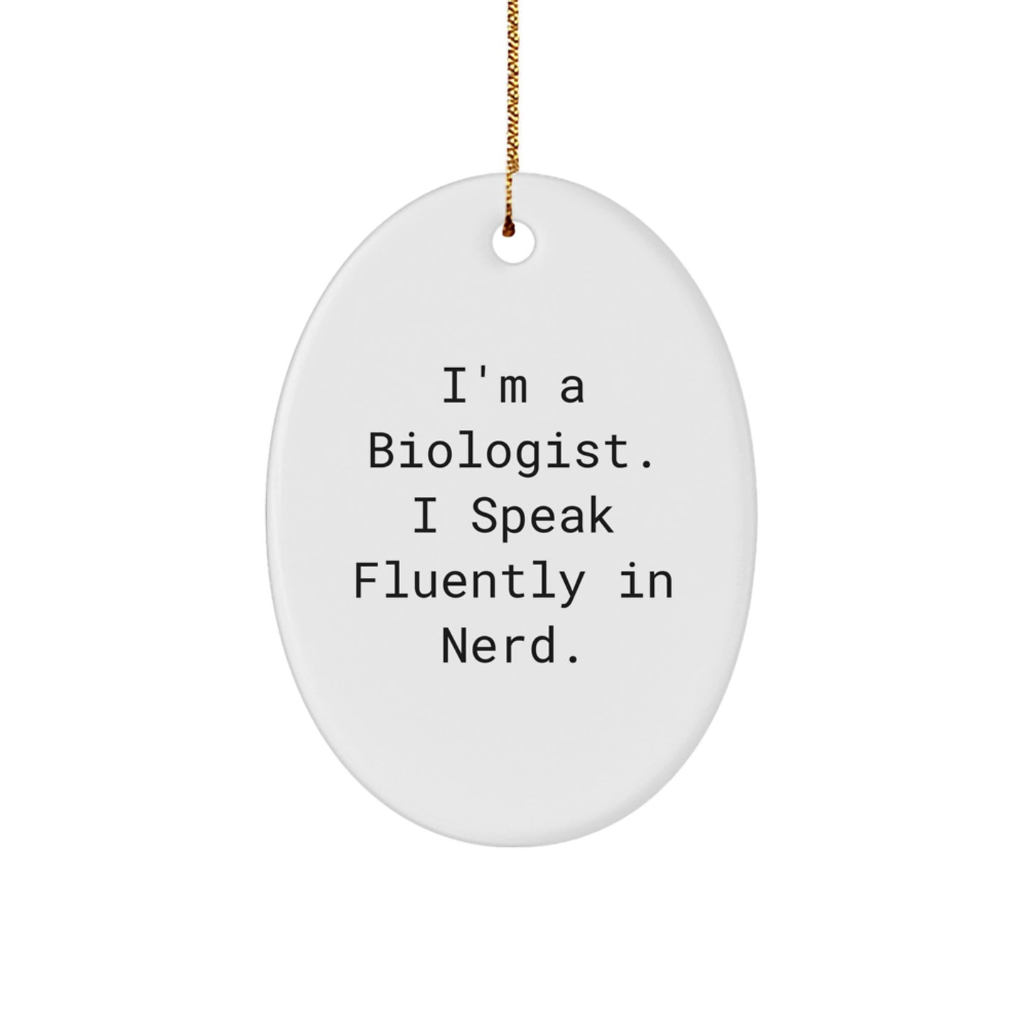 Funny Biologist Gifts, 'I'm A Biologist. I Speak Fluently In genius.' Oval Ornament for Christmas, Gifts from Friends to Biologist Men - Image 1