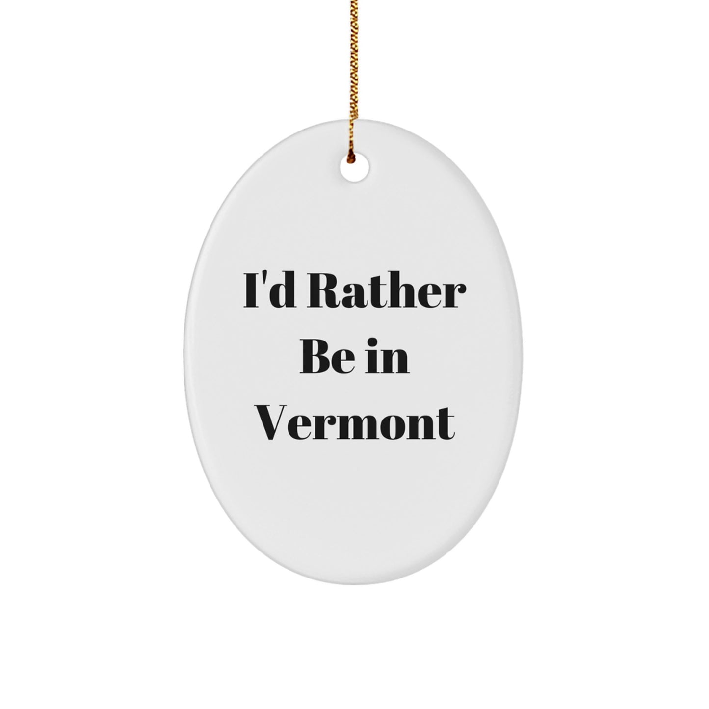 Vermont Gifts from Friends - 'I'd Rather Be In Vermont' Oval Ornament for Family, Men, & Women - Christmas Unique Present - Image 1