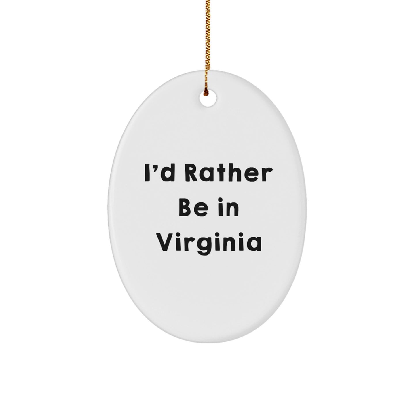Virginia Gifts from I'd Rather Be In Virginia - Oval Ornament, Funny Quote, Christmas Decorations, Gifts for Virginia Lovers - Image 1