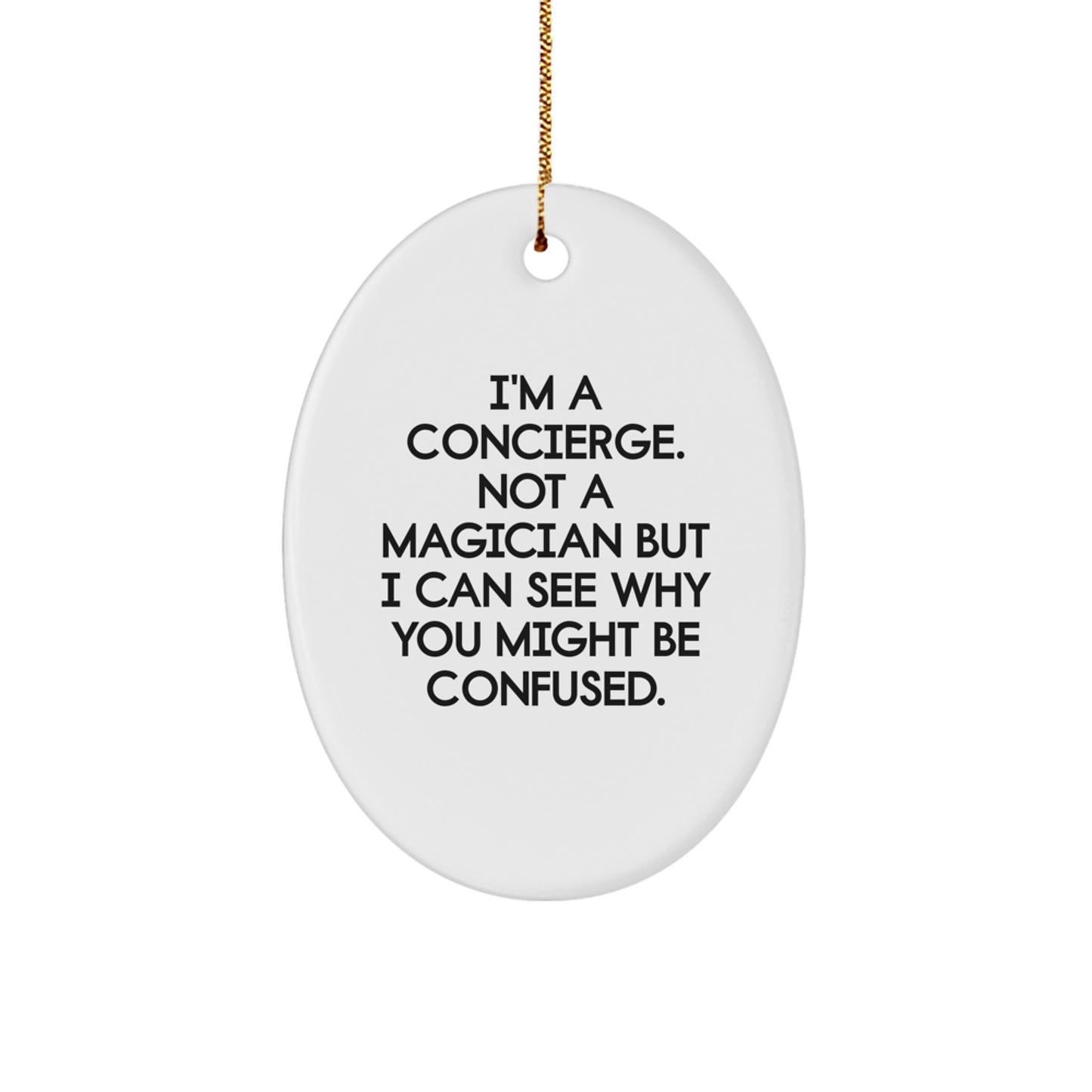 Concierge Gifts from Family - I'm A Concierge. Not A Magician But I Can See Why You Might Be Confused. - Oval Ornament for Christmas - Image 1