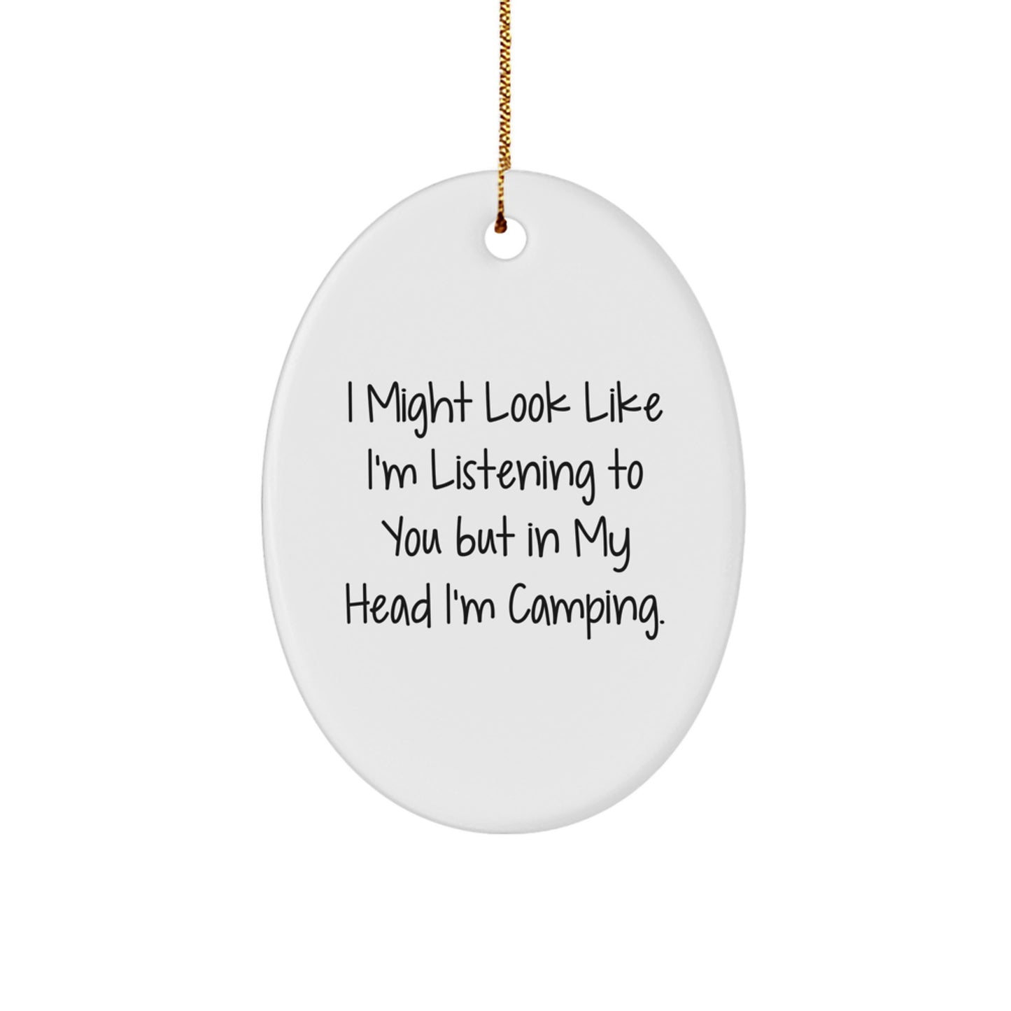 Funny Camping Oval Ornament Gifts from Family for Friends - I Might Look Like I'm Listening To You But In My Head I'm Camping. - Image 1