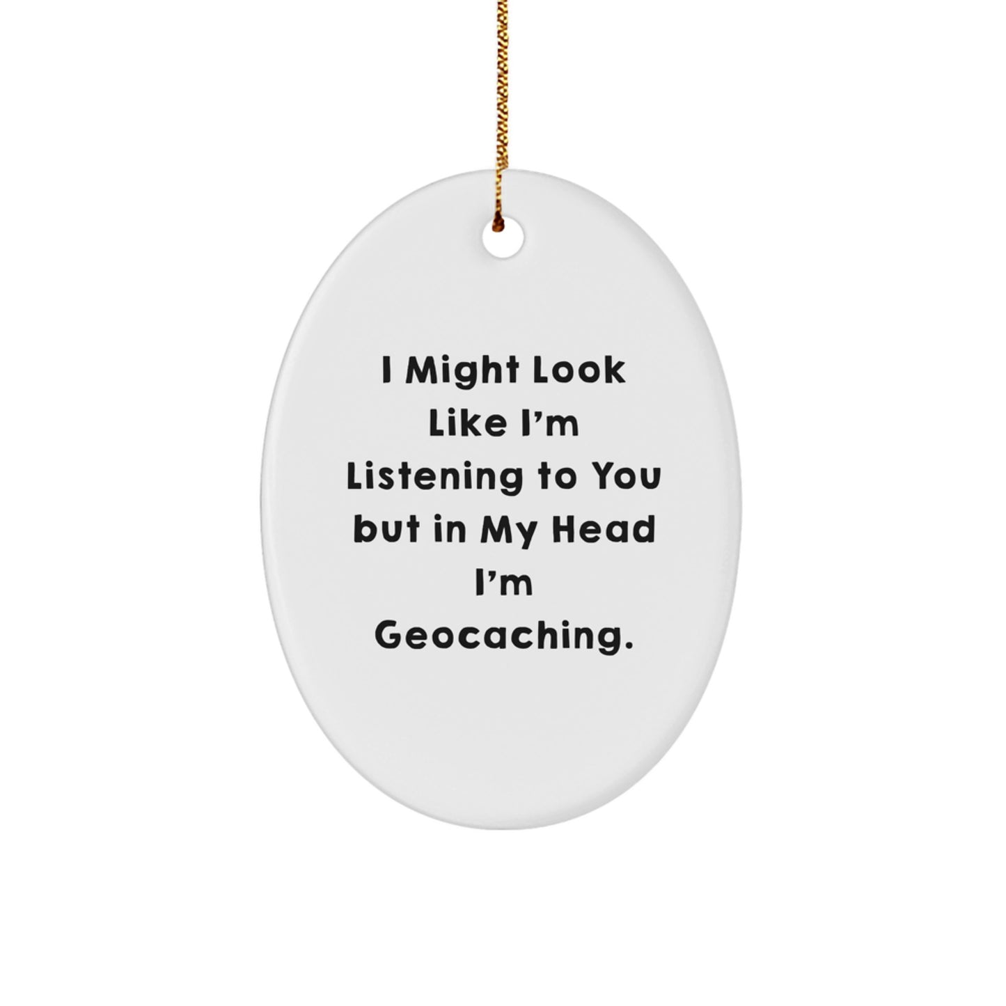 Geocaching Gifts from Friends for Geocaching Enthusiasts - 'I Might Look Like I'm Listening...' Oval Ornament, Funny Christmas Unique Gift - Image 1