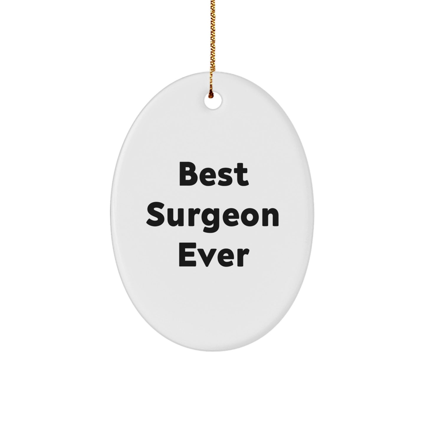 Surgeon Gifts: Best Surgeon Ever Oval Ornament, Funny Quote from Friends, Gifts from Men for Surgeons, Unique Christmas Unique Gifts - Image 1