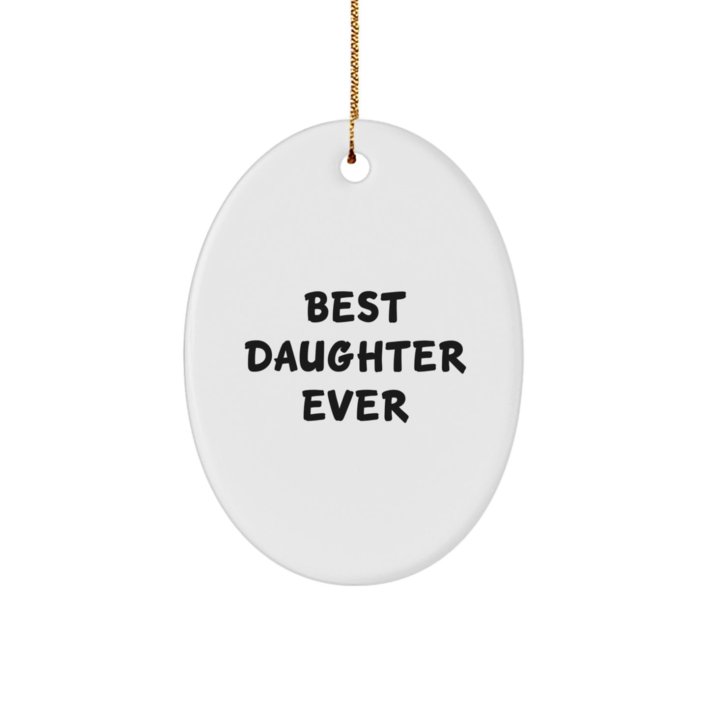 Funny Daughter Gifts - White Oval Ornament 'Best Daughter Ever' - Christmas Unique Gifts from Family to Daughter - Image 1