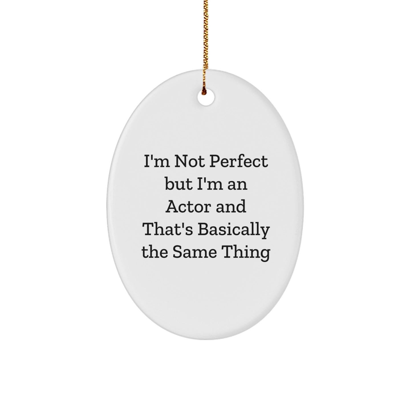 Gifts from Friends - Funny Actor Oval Ornament, 'I'm Not Perfect' Quote, Christmas Unique Gifts for Actor Friends - Image 1