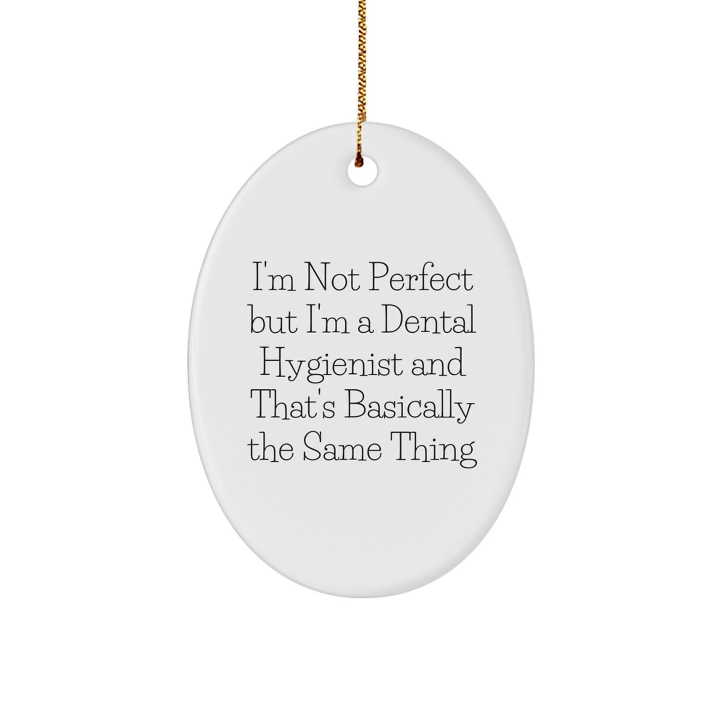 Funny Dental Hygienist Gifts for Christmas - 'I'm Not Perfect But I'm A Dental Hygienist' Oval Ornament for Friends, Coworkers, Family - Image 1