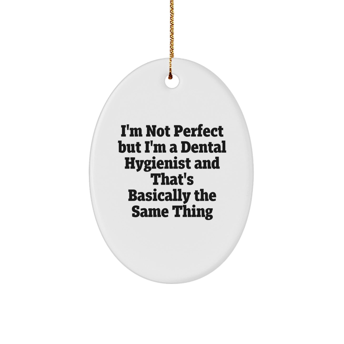 Funny Dental Hygienist Gifts from Friends for Christmas - Oval Ornament with 'I'm Not Perfect...' - Image 1