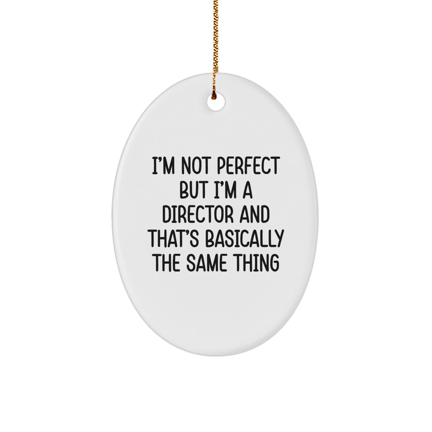 Funny Director Gifts, Oval Ornament, 'I'm Not Perfect But I'm A Director And That's Basically The Same Thing' Christmas Decorations for Men, Women, Coworkers, Friends, Family - Image 1