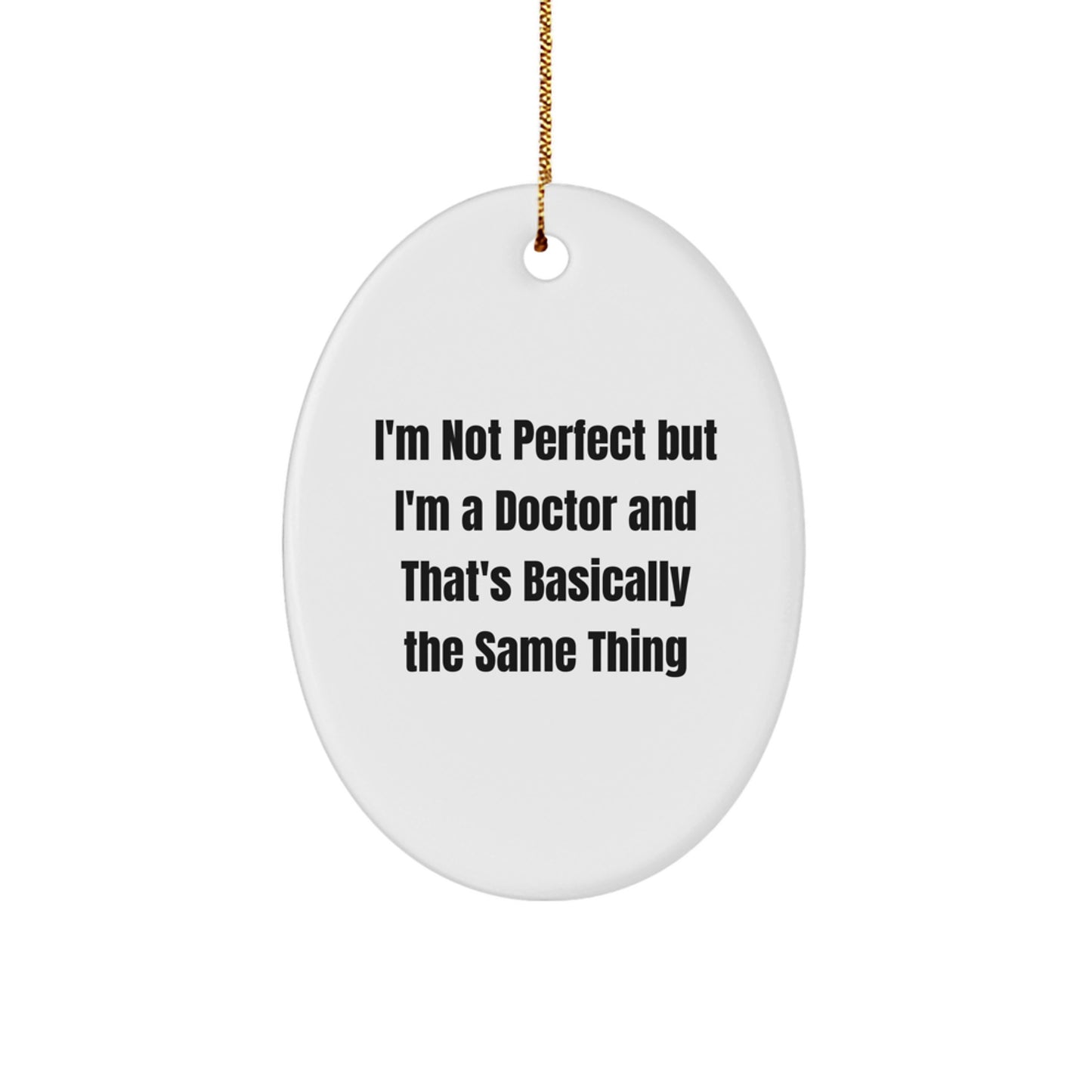 Doctor's Humor Oval Ornament, 'I'm Not Perfect But I'm A Doctor And That's Basically The Same Thing', Gifts from Family, Friends, Coworkers, Christmas Unique Items - Image 1