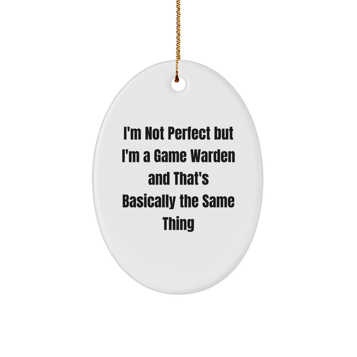 Funny Game Warden Gifts from Friends - 'I'm Not Perfect But I'm A Game Warden' Oval Ornament for Christmas - Image 1