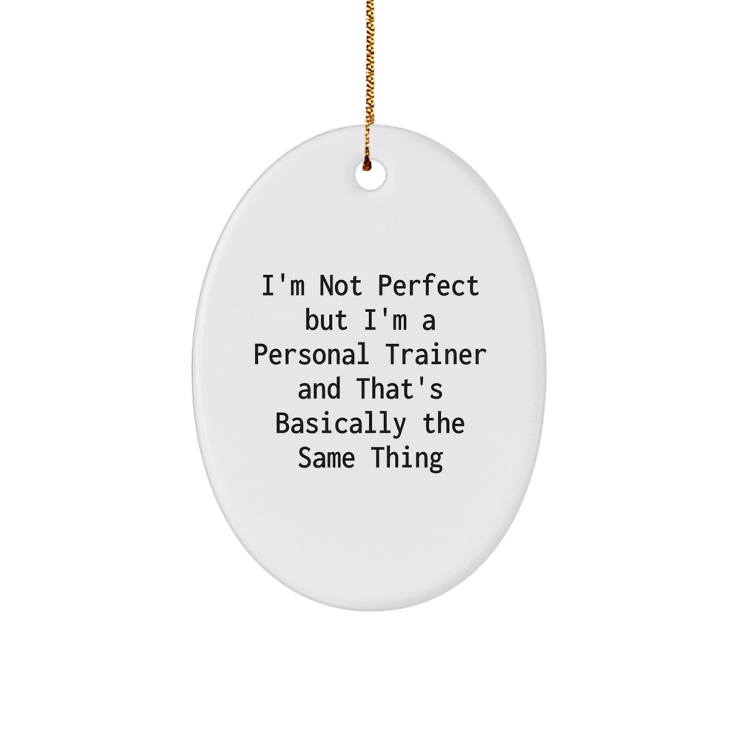 Funny Personal Trainer Gifts from Friends for Christmas - 'I'm Not Perfect But I'm A Personal Trainer And That's Basically The Same Thing' Oval Ornament - Image 1