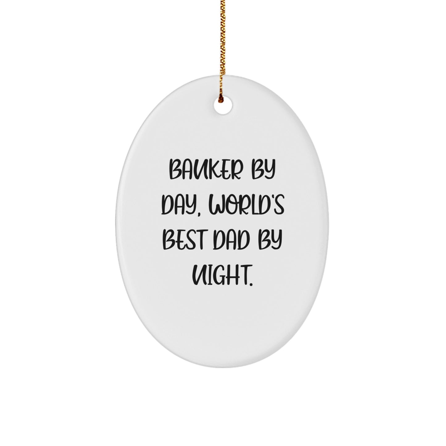Funny Banker Gifts, 'Banker By Day, World's Best Dad By Night.' Oval Ornament, Gifts from Men to Banker, for Christmas - Image 1