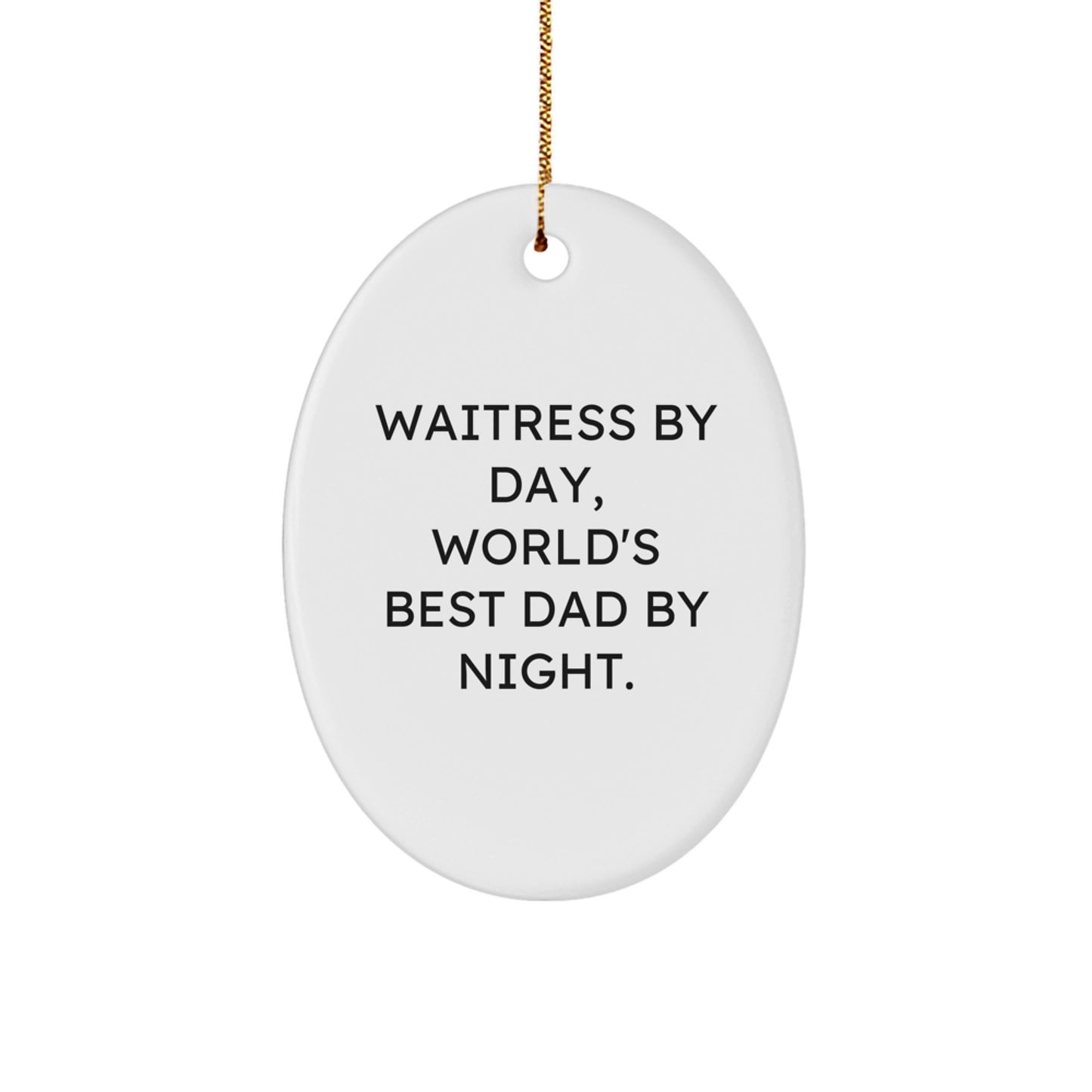 Waitress Gifts from Men - 'By Day, World's Best Dad By Night' Oval Ornament, Funny Quote, Christmas Unique Gifts for Waitress - Image 1
