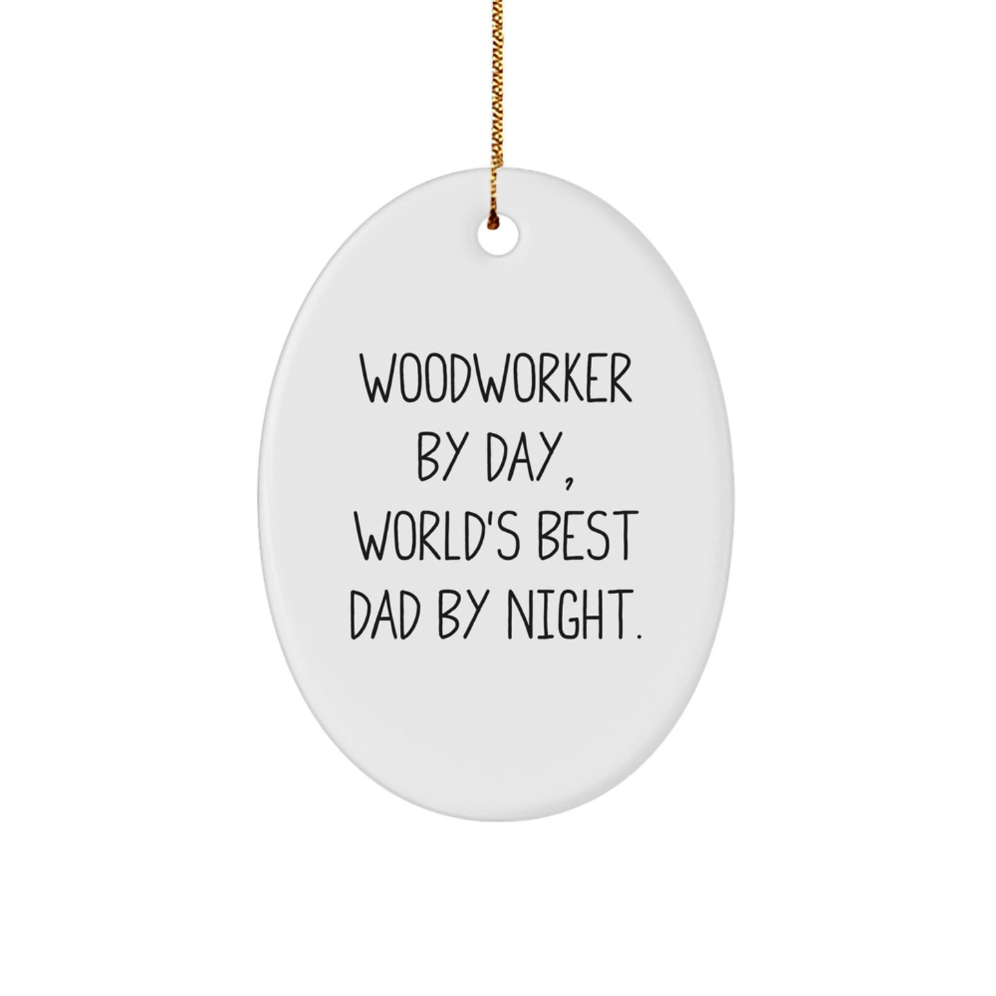 Woodworker Gifts from Dad - Funny Oval Ornament, Christmas Unique Presents for Woodworker By Day, World's Best Dad By Night. - Image 1
