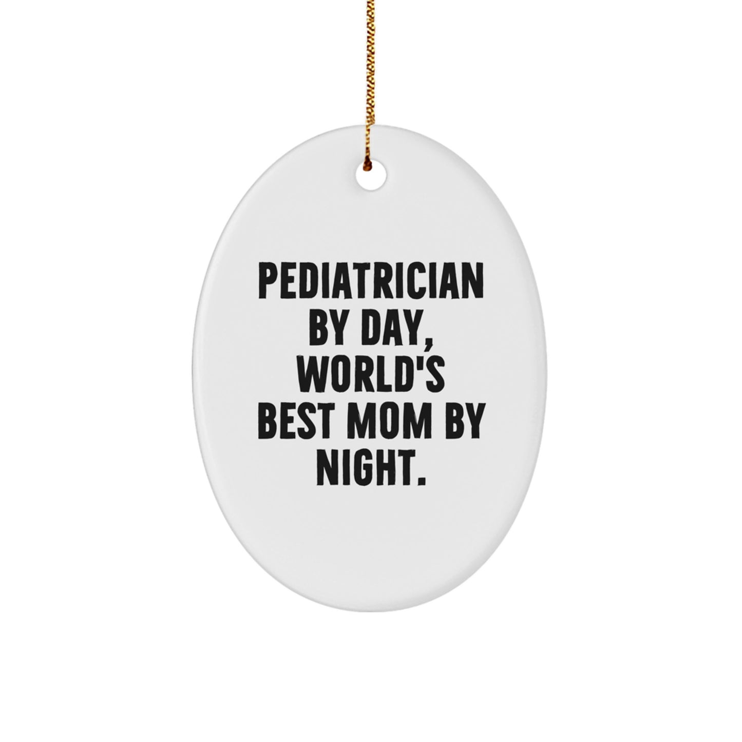 Funny Pediatrician Christmas Unique Gifts from Mom, Oval Ornament for World's Best Pediatrician by Day, Mom by Night - Image 1