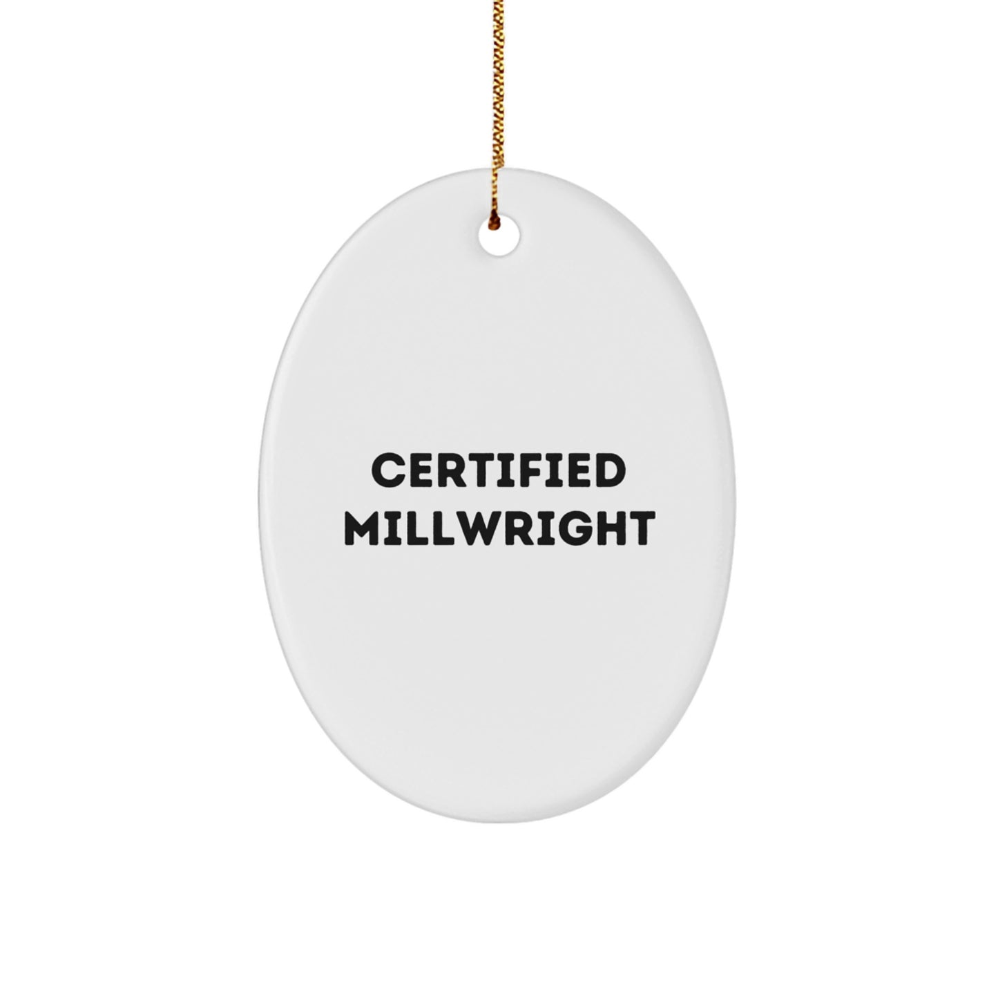 Funny Certified Millwright Gifts from Friends for Millwright - Oval Ornament White - Christmas Unique Gifts - Image 1