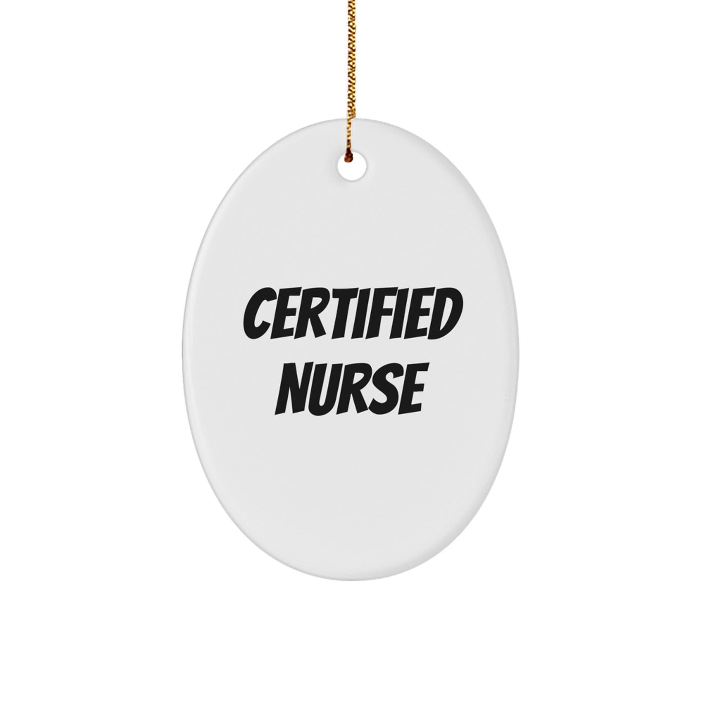 Certified Nurse Oval Ornament, Funny Quote Gifts from Friends, Christmas Unique Nurse Gifts for Nurses - Image 1