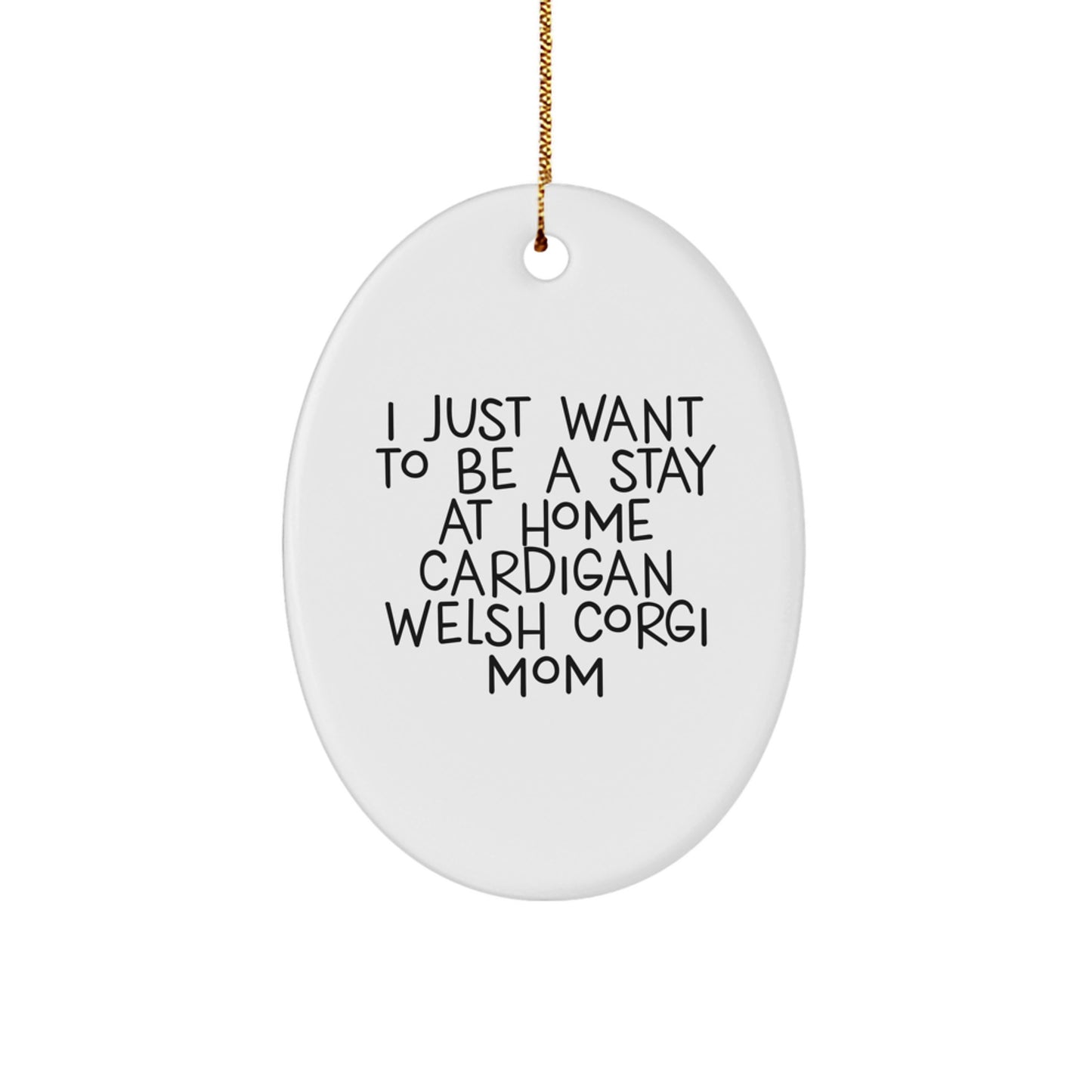 Funny Cardigan Welsh Corgi Mom Gifts for Her - I Just Want To Be A Stay At Home Cardigan Welsh Corgi Mom Oval Ornament, White, for Christmas - Image 1
