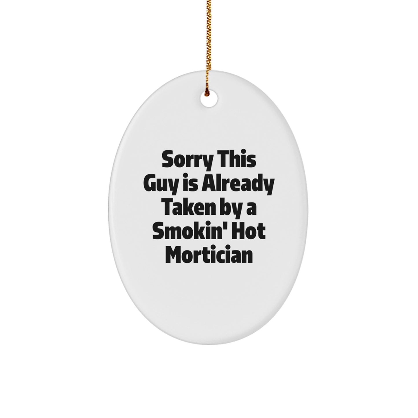 Mortician Gifts from Friends, Funny Oval Ornament 'Sorry This Guy Is Already Taken' Christmas Unique Gifts for Mortician - Image 1