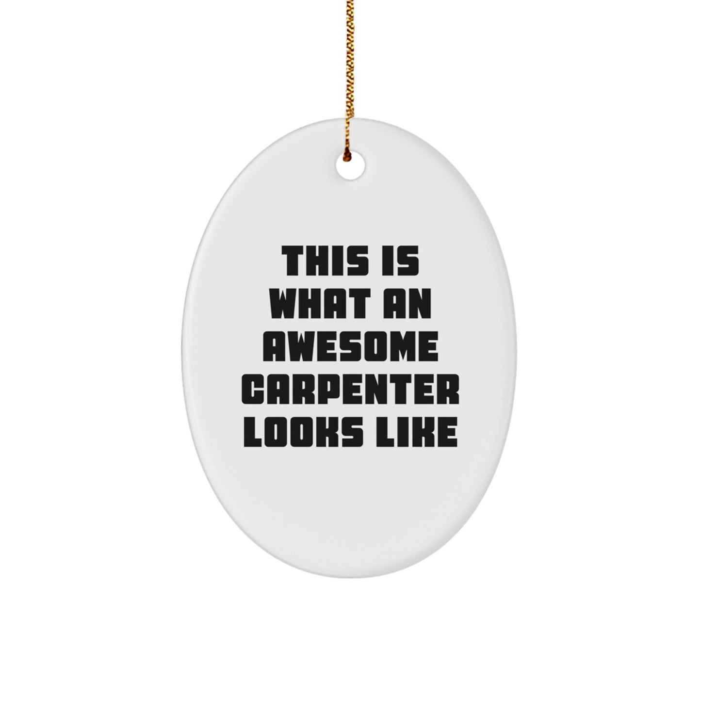 Funny Carpenter Gifts - This Is What An Awesome Carpenter Looks Like Oval Ornament, Gifts from Men to Family for Christmas - Image 1