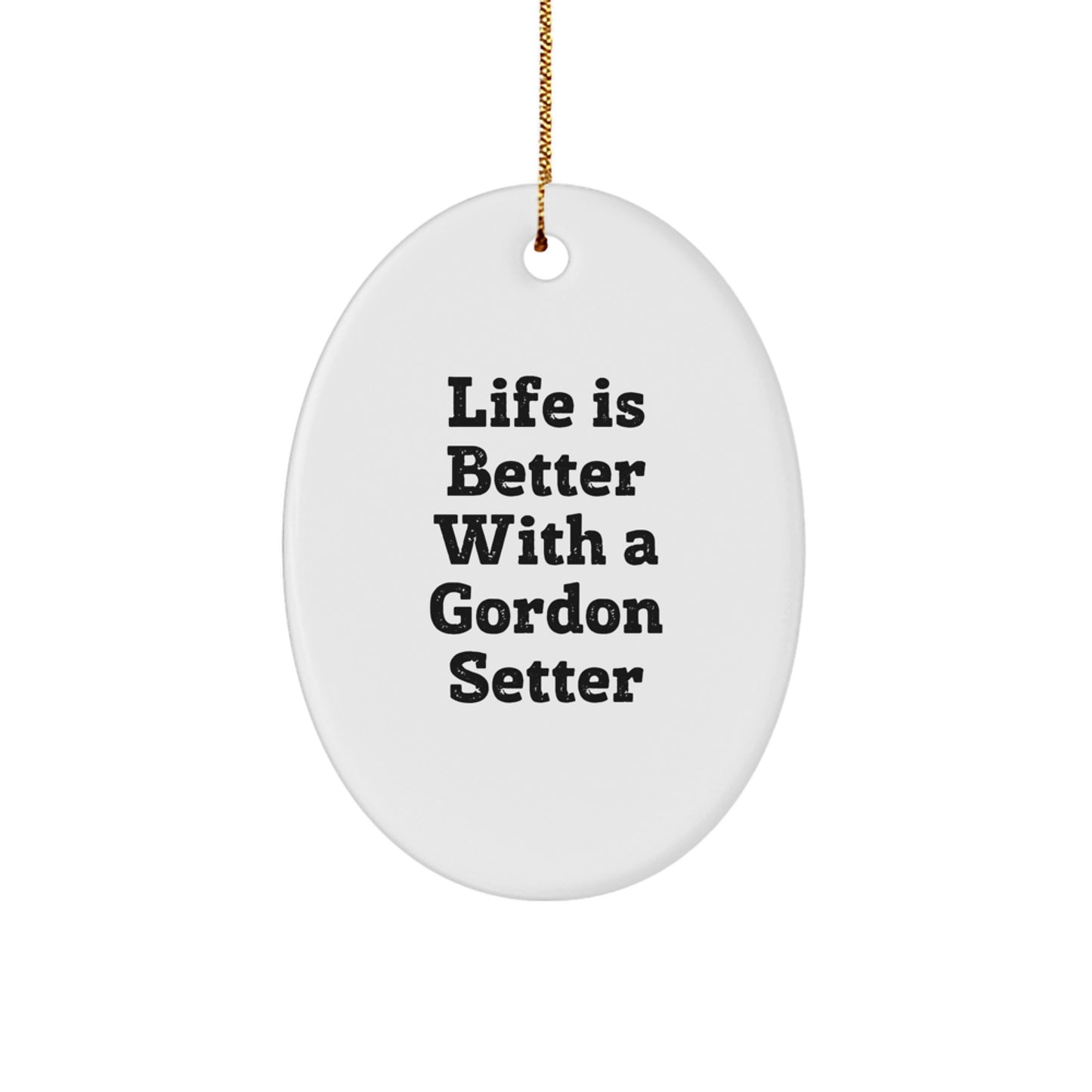 Gordon Setter Dog Gifts for Friends and Family - 'Life Is Better With A Gordon Setter' Oval Ornament, White, Christmas Unique Gifts from Home - Image 1
