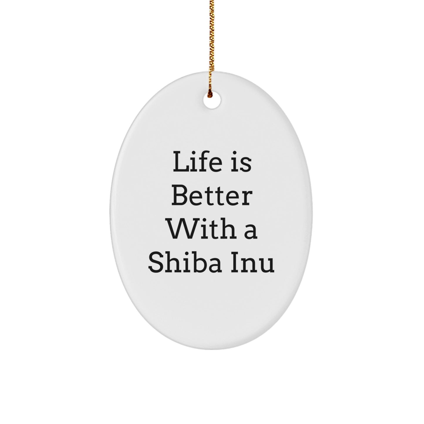 Shiba Inu Dog Gifts from Family, Christmas Unique Shiba Inu Dog Oval Ornament with Life is Better with a Shiba Inu Quote, Gifts for Shiba Inu Dog Lovers - Image 1