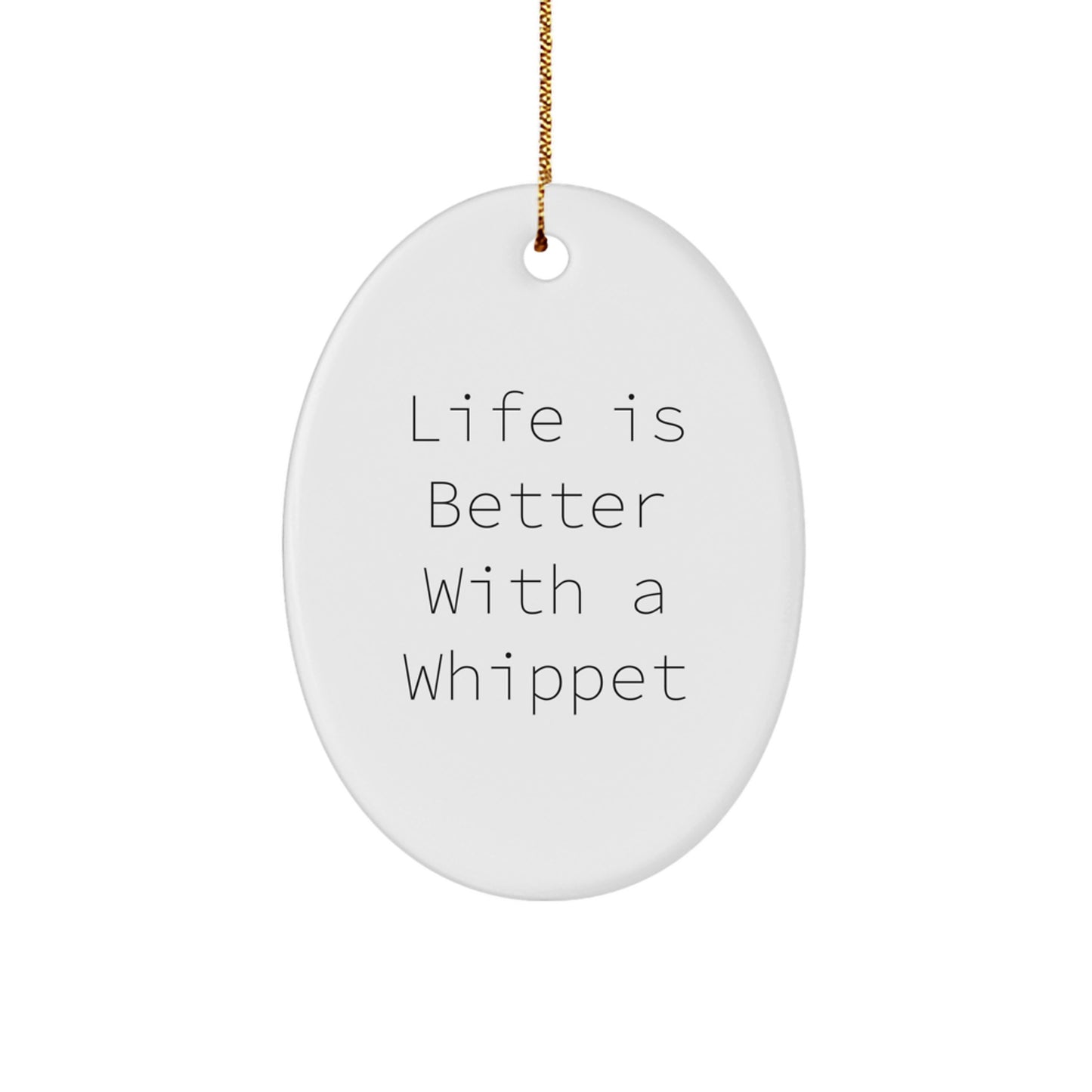 Whippet Dog Oval Ornament, Life Is Better With A Whippet, Funny Quote, Christmas Unique Gifts for Whippet Dog Lovers, Gifts from Friends to Family - Image 1