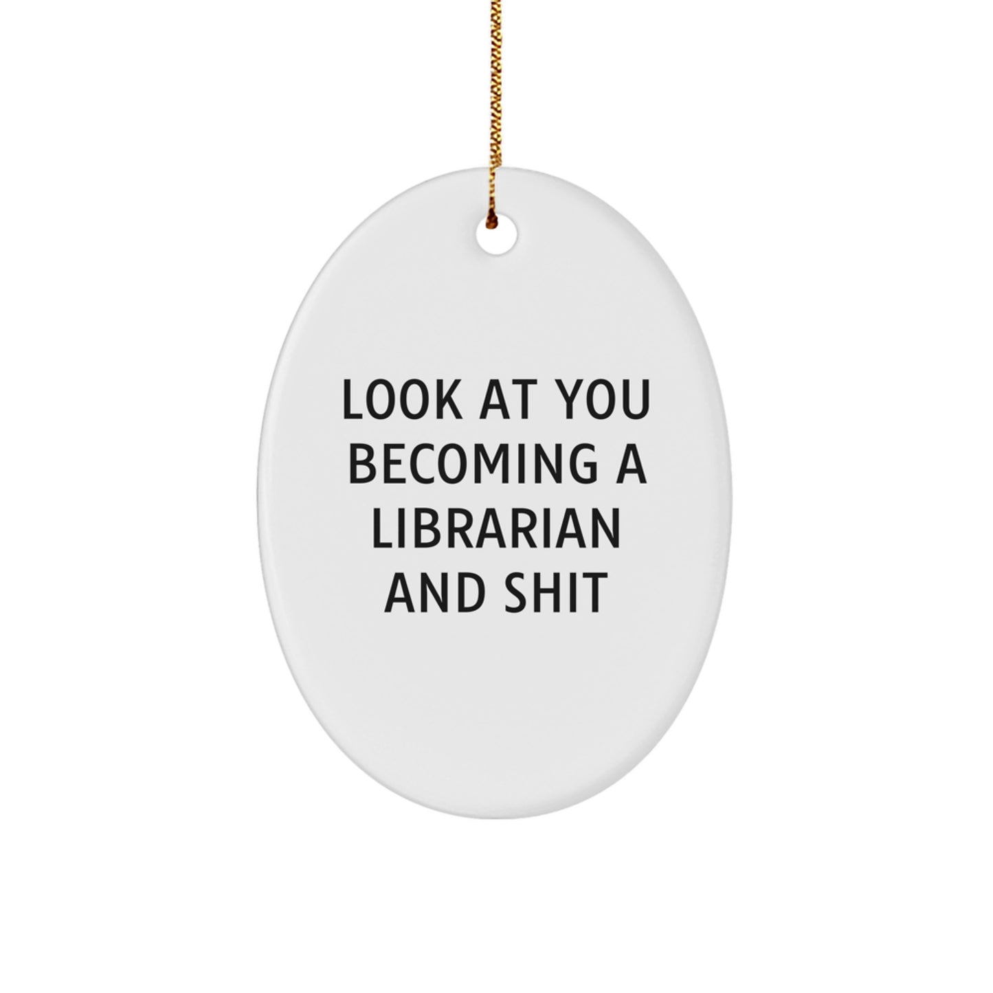Funny Librarian Oval Ornament Gifts from Friends for Christmas - 'Look At You Becoming A Librarian And Shit' - Image 1