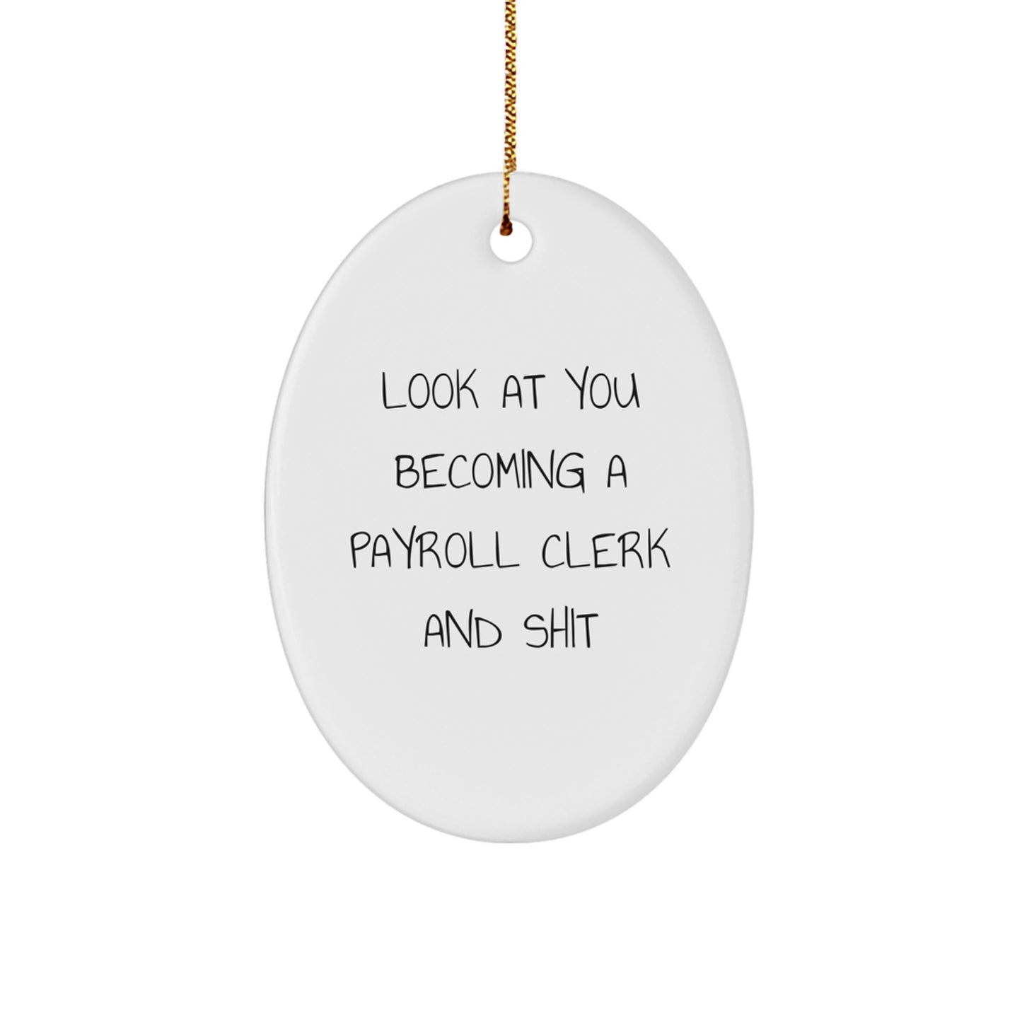 Funny Payroll Clerk Gifts from Men to Payroll Clerk Friends - Oval Ornament with Look At You Becoming A Payroll Clerk And Shit Quote for Christmas Unique Presents - Image 1