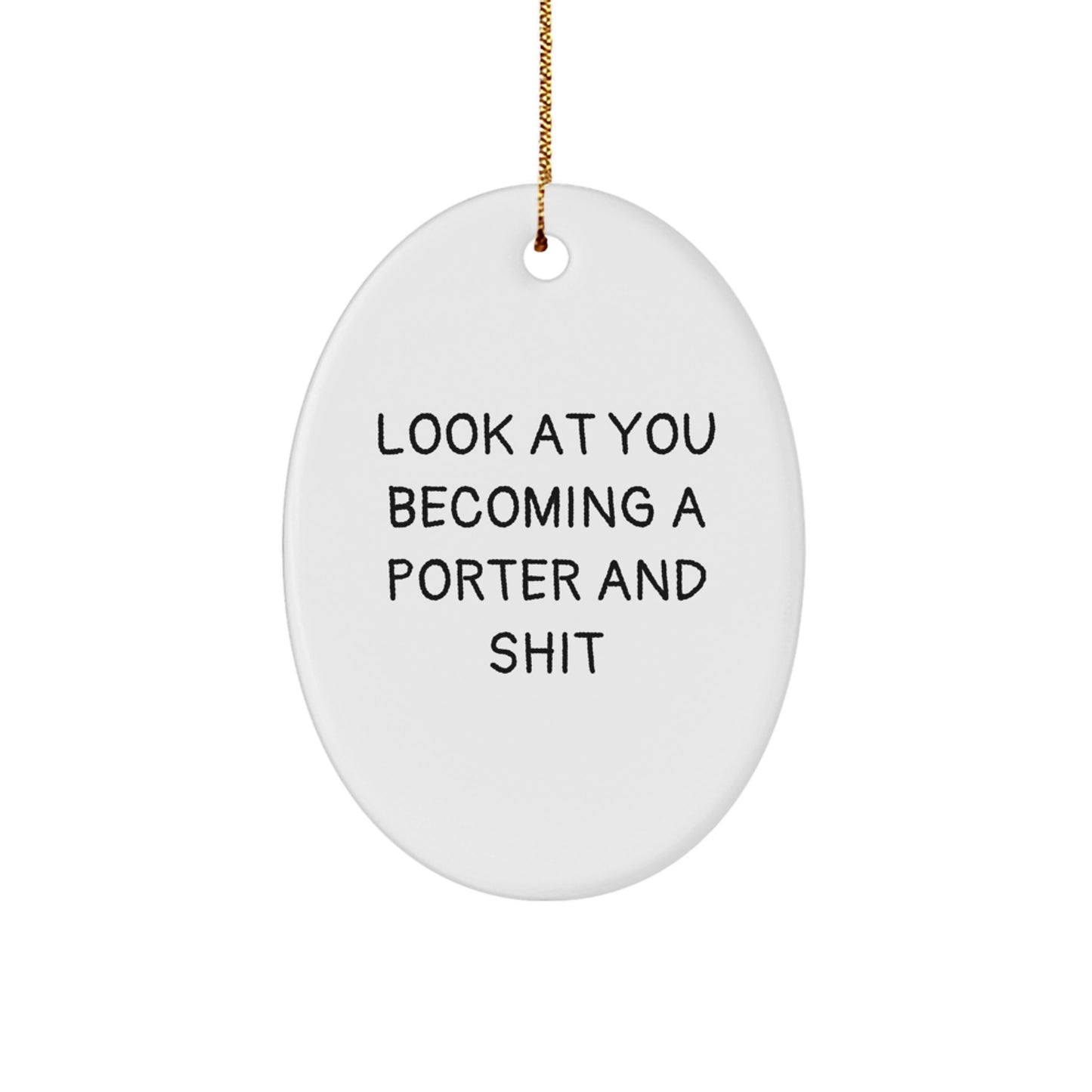 Funny Porter Oval Ornament, Gifts from Friends for Christmas, Look At You Becoming A Porter And Shit, Oval Ornament Gifts for Porter, Unique Christmas Unique Gifts - Image 1