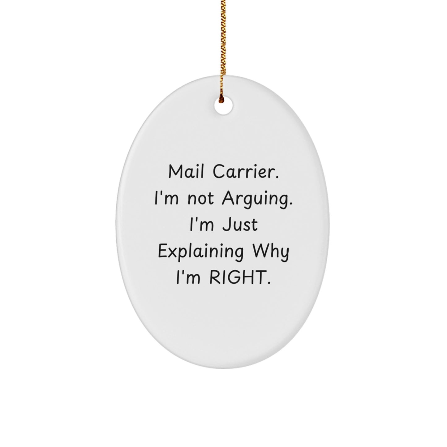 Funny Mail Carrier Gifts from Friends for Christmas - Oval Ornament with 'I'm Not Arguing. I'm Just Explaining Why I'm Right.' Quote - Image 1