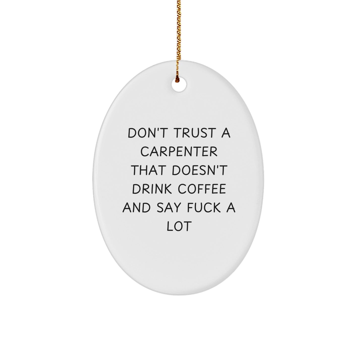 Funny Carpenter Gifts - Oval Ornament for Men - 'Don't Trust...' Humor - Christmas Unique Presents - Image 1
