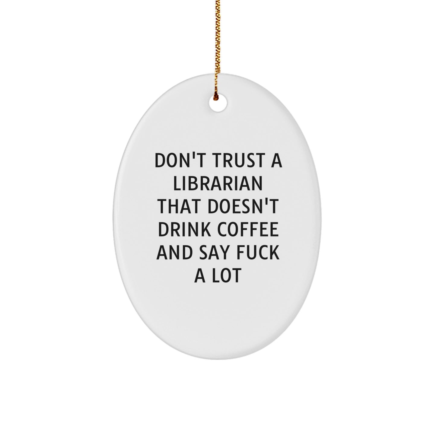 Funny Librarian Gifts for Christmas - Oval Ornament with 'Don't Trust A Librarian' Quote, Gifts from Friends and Family, White, Oval Shaped, Durable MDF Material - Image 1