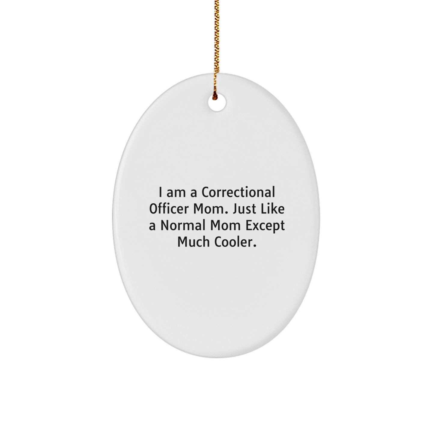 Correctional Officer Mom Gifts - I Am A Correctional Officer Mom Funny Oval Ornament for Christmas, Gifts from Mom to Correctional Officer - Image 1