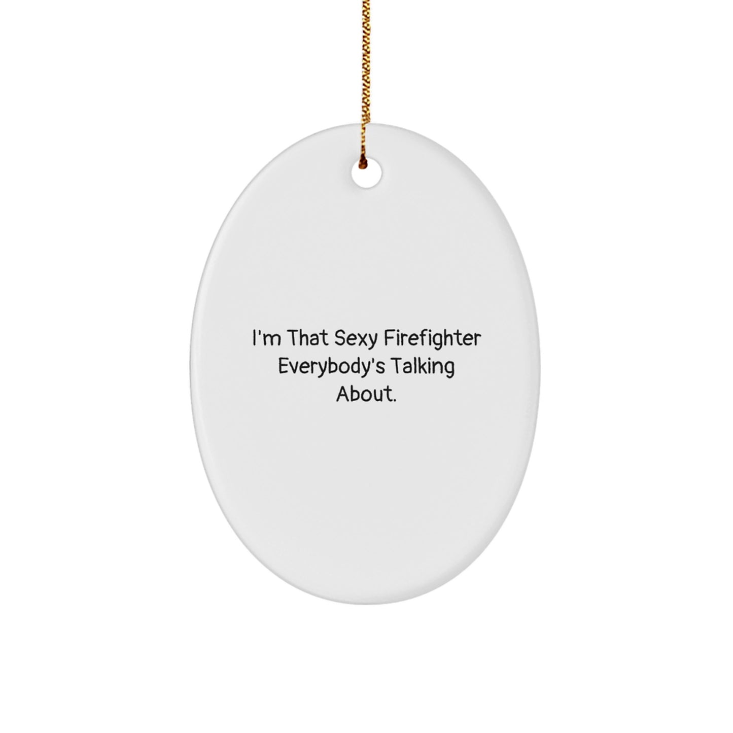 Sexy Firefighter Gifts for Men, Funny Oval Ornament from Friends, 'I'm That Sexy Firefighter Everybody's Talking About.', Firefighter Christmas Unique Gifts - Image 1