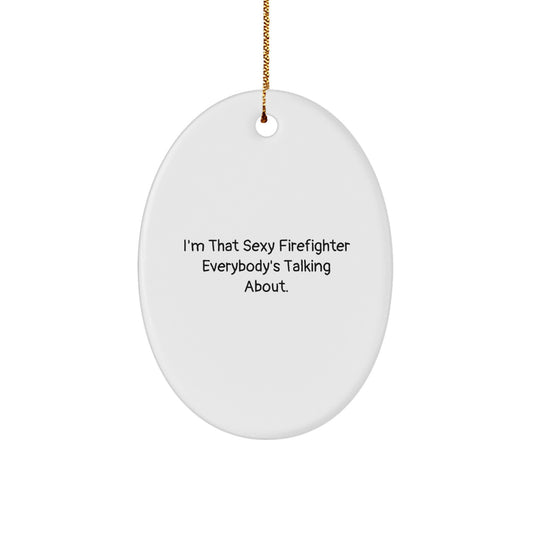 Sexy Firefighter Gifts for Men, Funny Oval Ornament from Friends, 'I'm That Sexy Firefighter Everybody's Talking About.', Firefighter Christmas Unique Gifts - Image 1