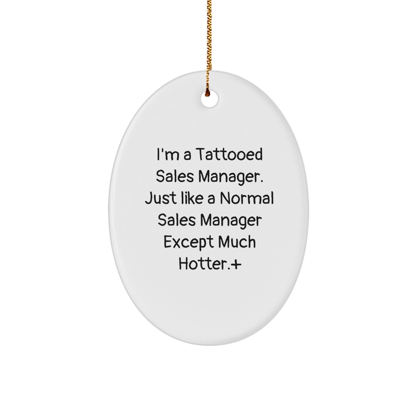 Funny Sales Manager Gifts - I'm A Tattooed Sales Manager. Just Like A Normal Sales Manager Except Much Hotter.+, Oval Ornament, Christmas Unique Gifts from Friends to Sales Manager - Image 1