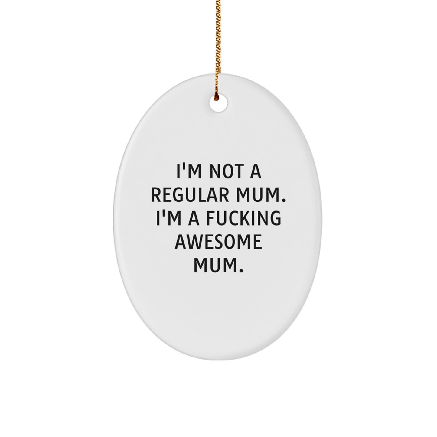 Funny Mum Gifts - 'I'm Not A Regular Mum. I'm A F--king Awesome Mum.' Oval Ornament, White, 3.25" Tall, Perfect for Mum's Christmas - Image 1