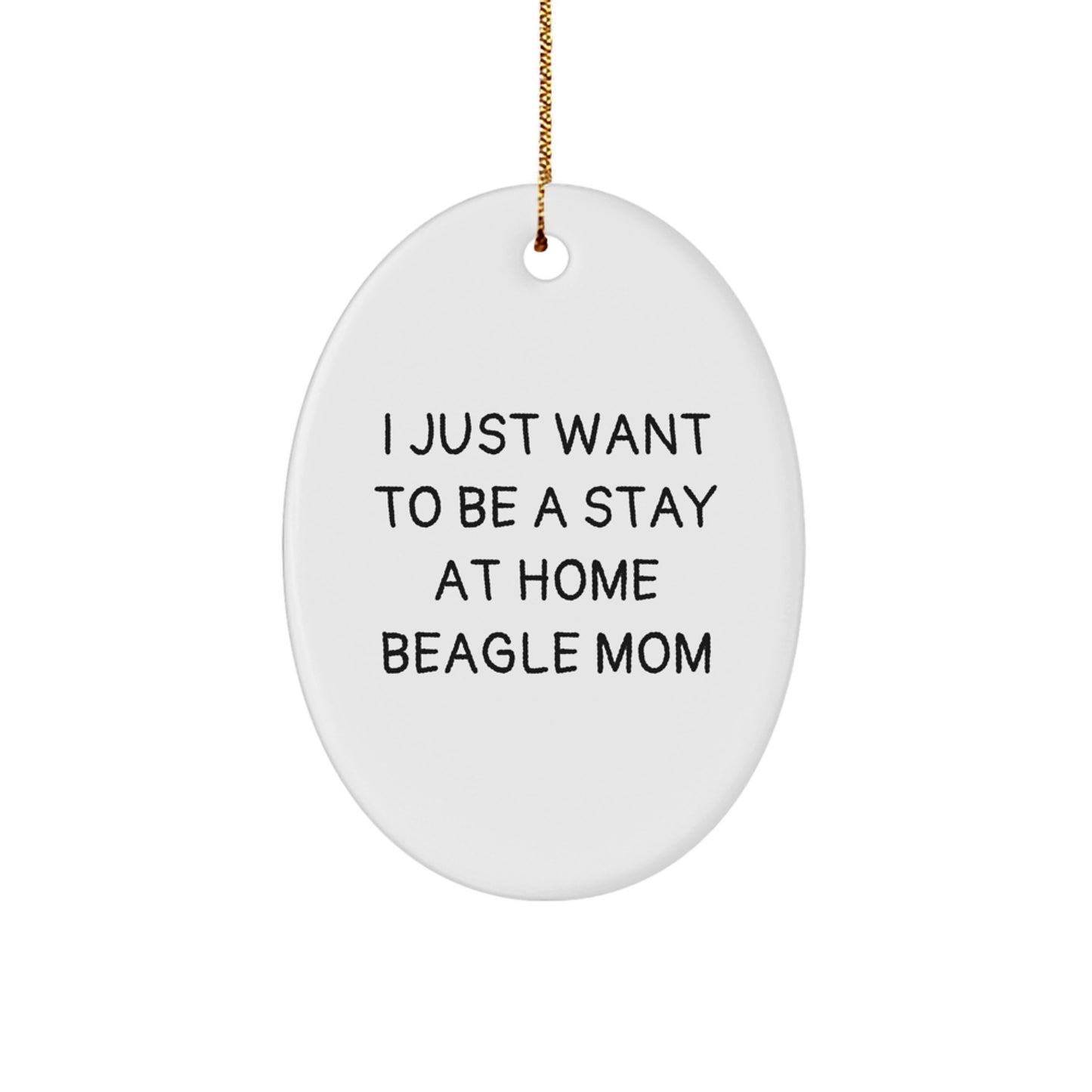 Beagle Dog Mom Oval Ornament, 'I Just Want To Be A Stay At Home Beagle Mom' Funny Quote Gifts for Beagle Dog Owners from Friends, Family, or Coworkers, Christmas Unique Gifts - Image 1