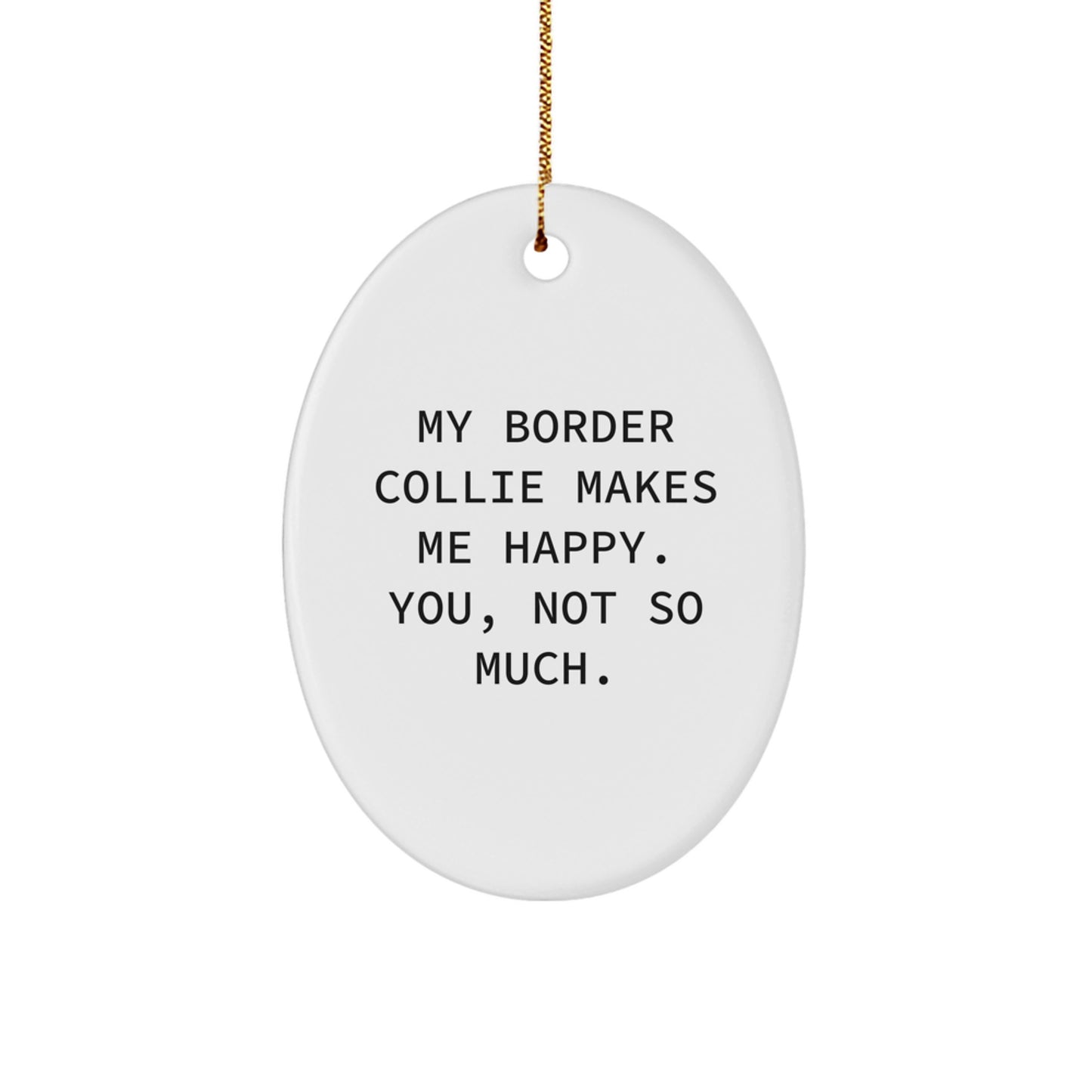 Funny Border Collie Dog Oval Ornament, Gifts from Men to Women, Friends, Family, and Coworkers, My Border Collie Makes Me Happy. You, Not So Much., Christmas Unique Gifts - Image 1