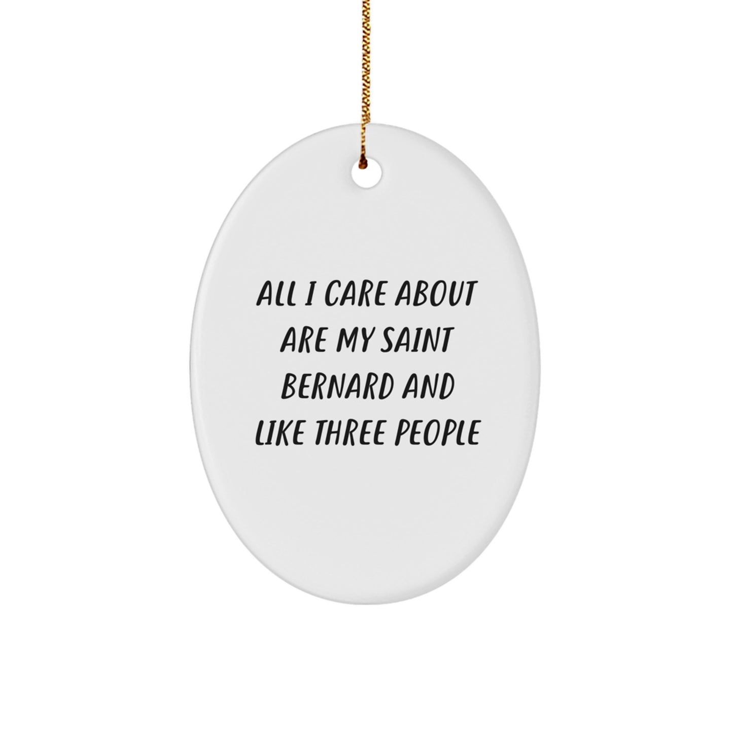 Funny Saint Bernard Dog Oval Ornament Gifts from Friends for Saint Bernard Dog Lovers - All I Care About Are My Saint Bernard And Like Three People - Christmas Unique Presents - Image 1