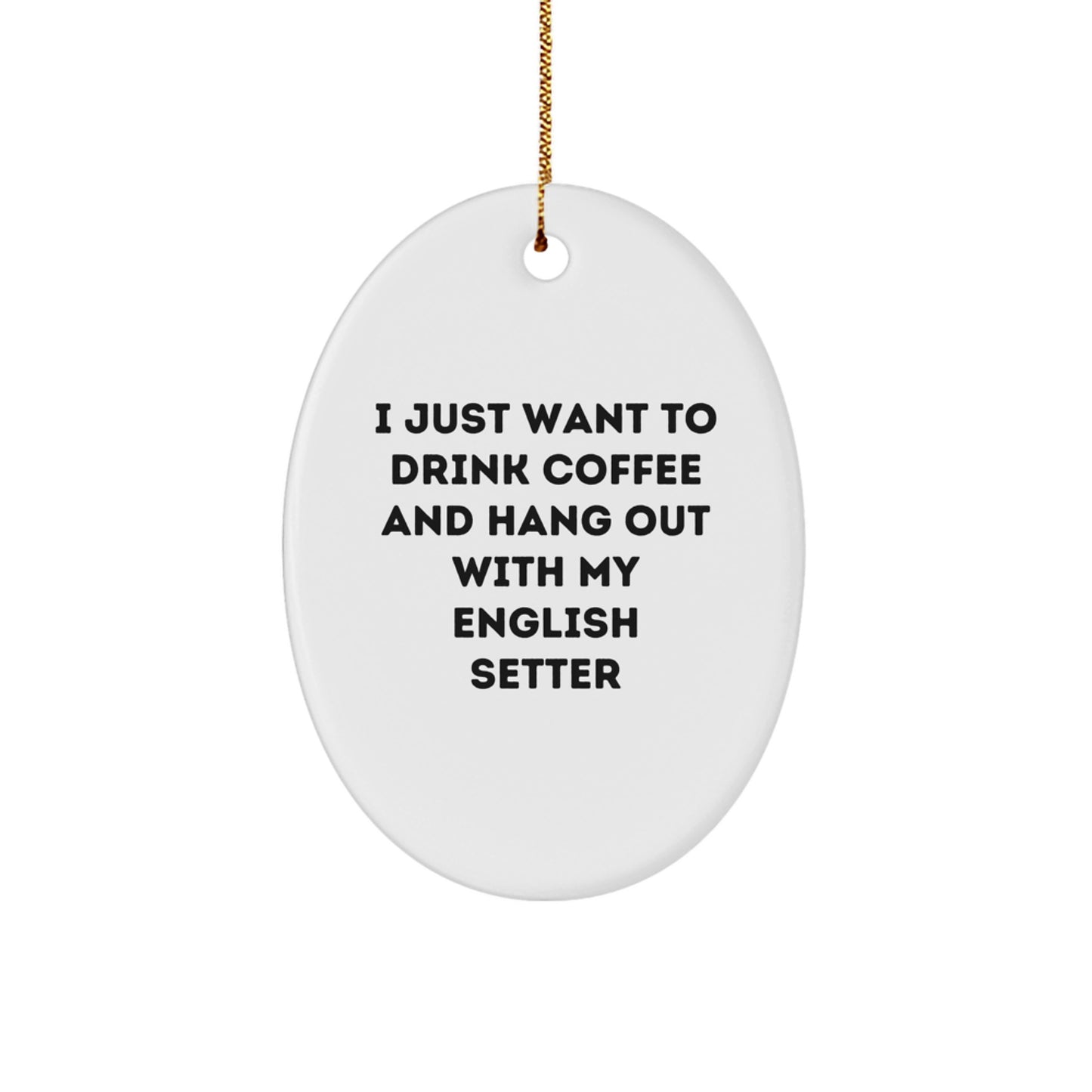 English Setter Dog Lover Gifts from Men to English Setter Dog, Oval Ornament Quote Fun, Christmas Unique Gifts - Image 1