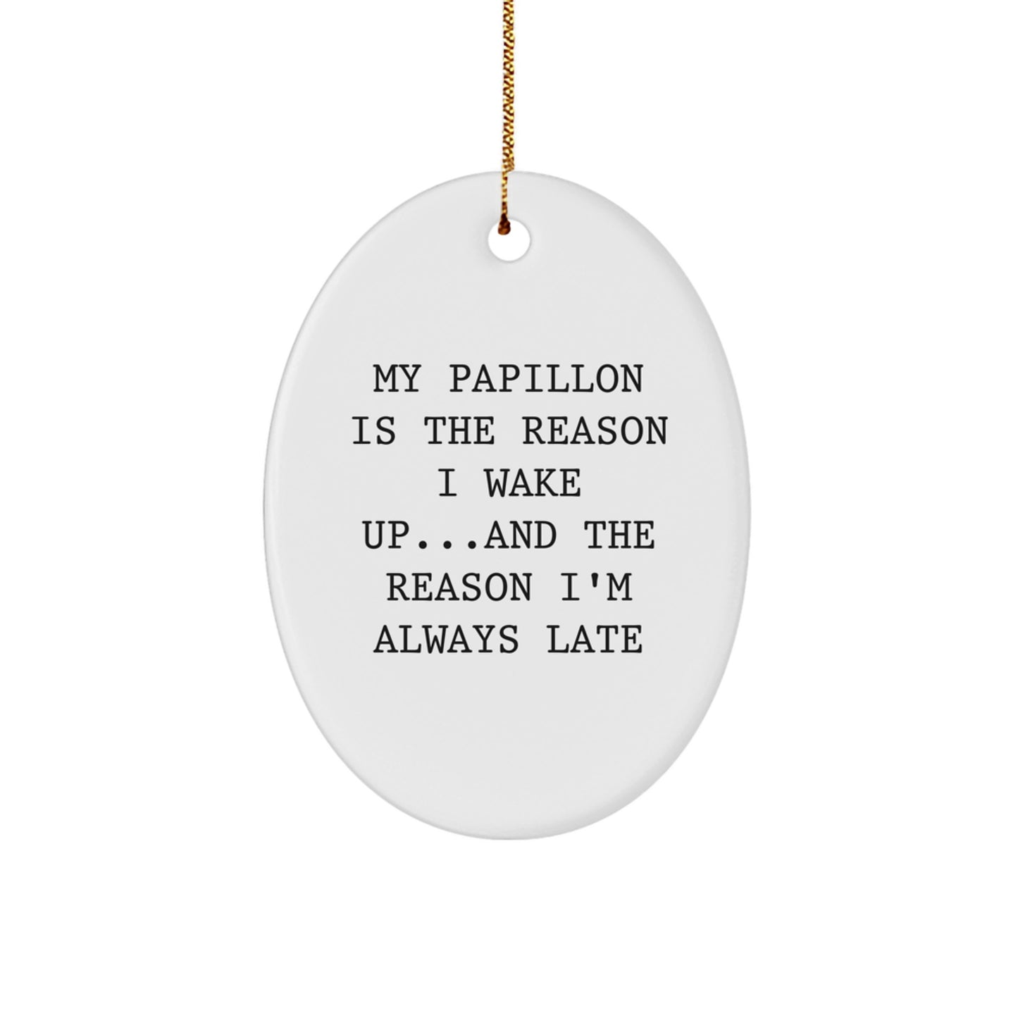 Papillon Dog Lover Gifts from Friends and Family - Funny Oval Ornament for Christmas Unique Decorations from My Papillon Is The Reason I Wake Up - Image 1
