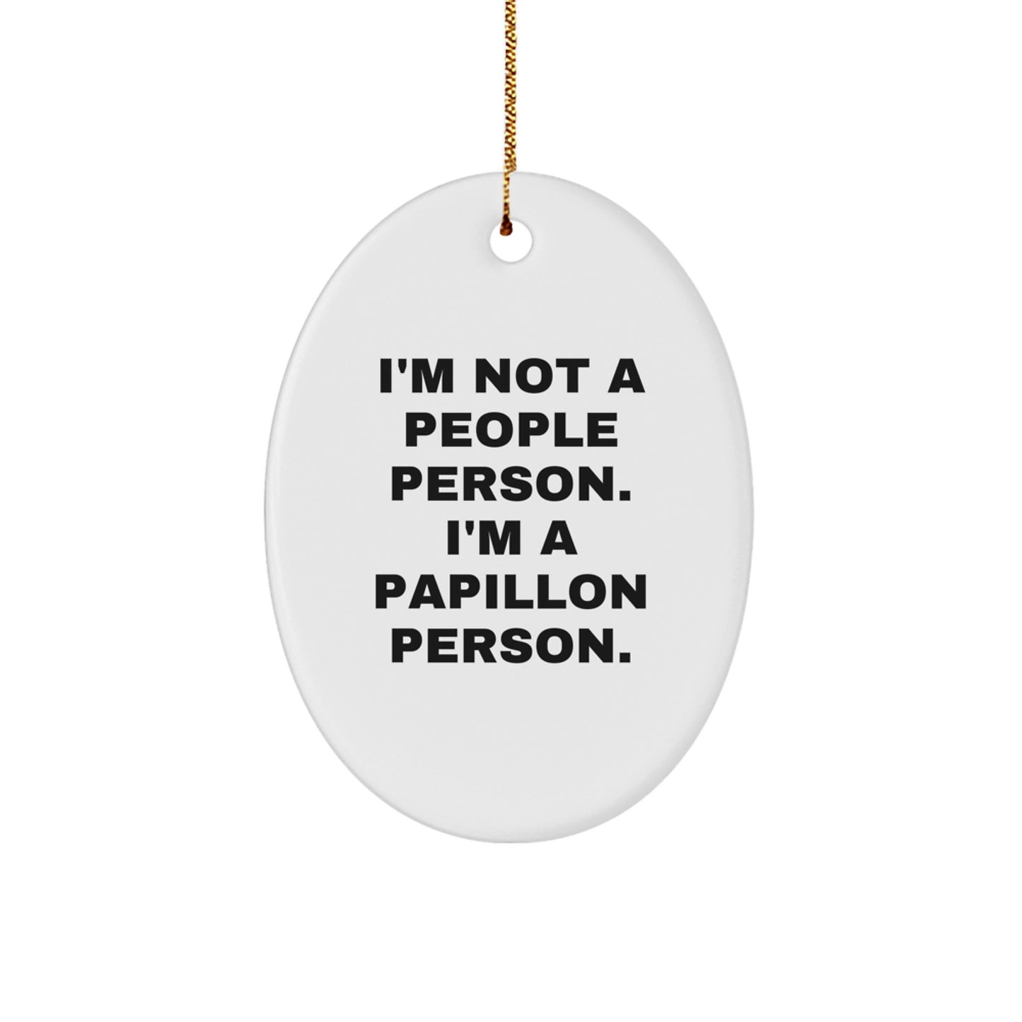 Papillon Dog Lover Gifts from Friends to Family - Oval Ornament with Funny Quote - Image 1