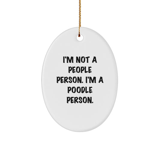Poodle Dog Lovers' Christmas Unique Gift, I'm Not A People Person. I'm A Poodle Person. Oval Ornament, Gifts from Friends to Family - Image 1